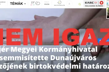 Hírkép: NEM IGAZ, hogy a Fejér Megyei Kormányhivatal megsemmisítette Dunaújváros jegyzőjének birtokvédelmi határozatát